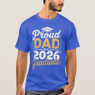 Proud Dad Of A 2026 Graduate Class Of 2026 Dad Gra T-Shirt