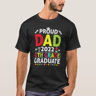 Proud Dad Of A Class Of 2022 8th Grade Graduate T-Shirt