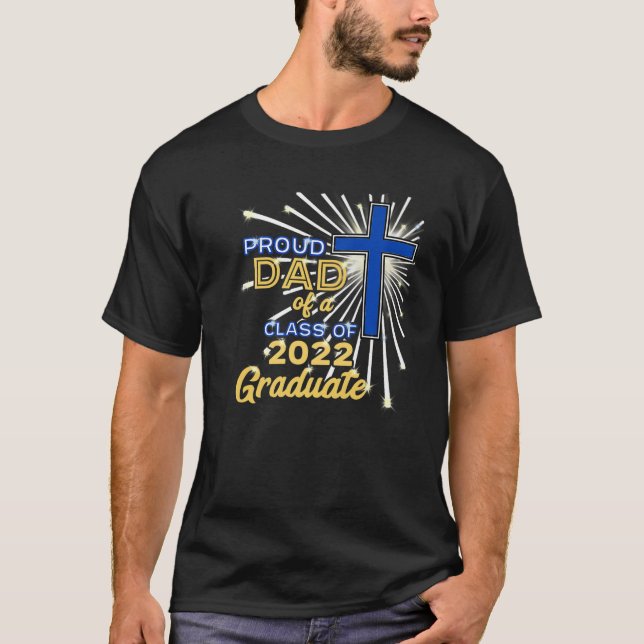 Proud Dad Of A Class Of 2022 Graduate Christian Gr T-Shirt (Front)