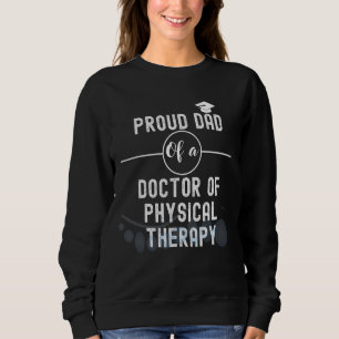 Proud Dad Of A Doctor Of Physical Therapy Occupat Sweatshirt