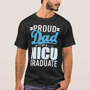 Proud Dad Of A NICU Graduate Happy Father's Day Gr T-Shirt