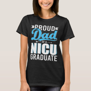 Proud Dad Of A NICU Graduate Happy Father's Day Gr T-Shirt