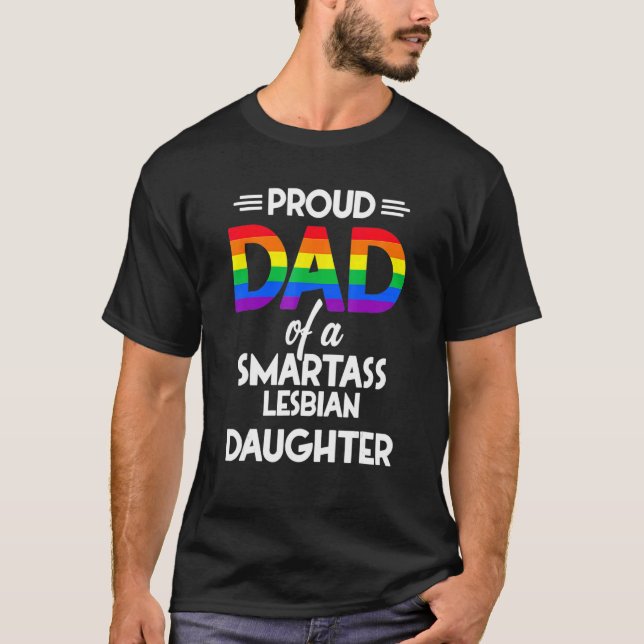 Proud Dad Of A Smartass Lesbian Daughter T-Shirt (Front)