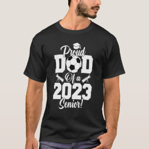 Proud Dad Of A Soccer Senior 2023  Soccer Dad T-Shirt