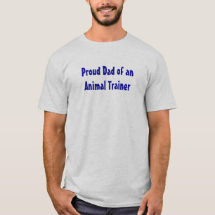 Proud Dad of an Animal Trainer T-Shirt