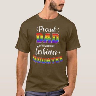 Proud dad of awesome lesbian daughter family rainb T-Shirt