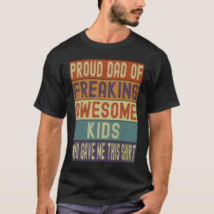 Proud Dad of Freaking Awesome Kids Who Gave Me Thi T-Shirt