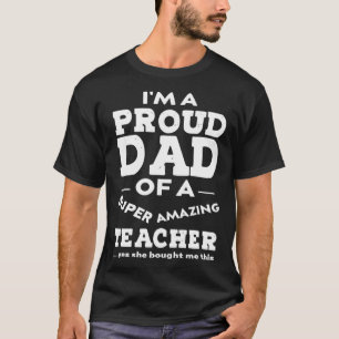 Proud Dad of Teacher Father Day  From Daughter Tea T-Shirt