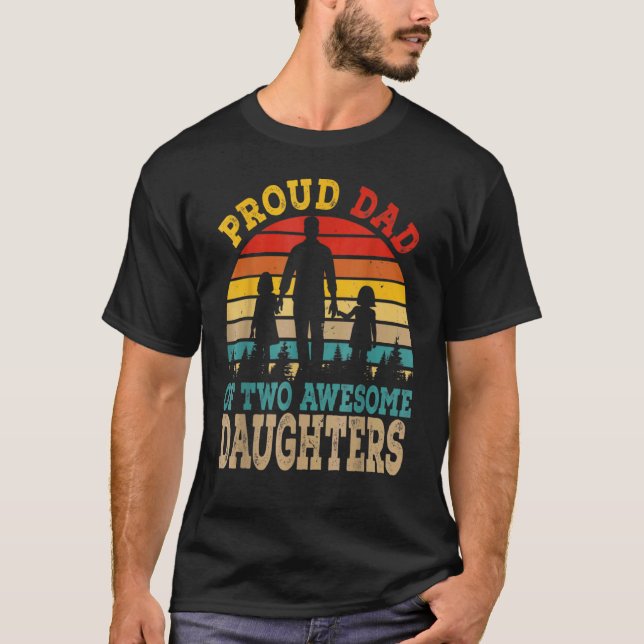 Proud Dad Of Two Awesome Daughters Happy Father's  T-Shirt (Front)