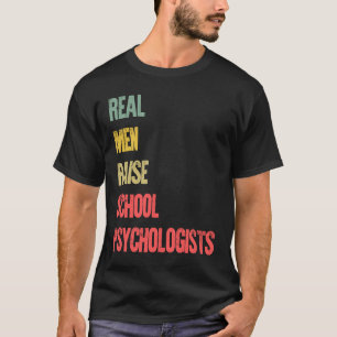 Proud Dad Real Men Raise School Psychologists T-Shirt
