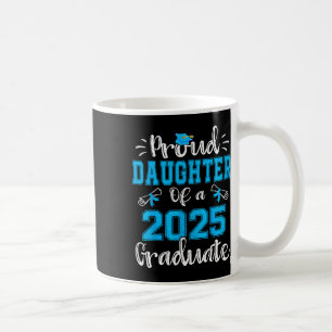 Proud Daughter Of A 2025 Graduate Cl Of 2025 Senio Coffee Mug
