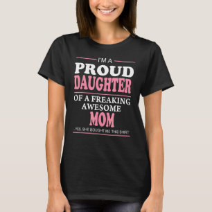 Proud Daughter Of A Freaking Awesome Mom  Idea T-Shirt