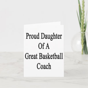 Proud Daughter Of A Great Basketball Coach  Card
