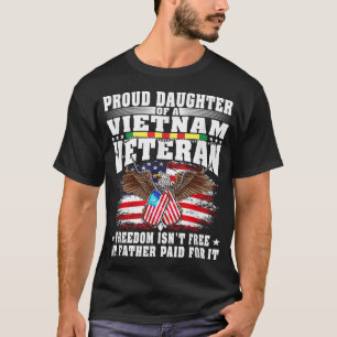 Proud Daughter Of A Vietnam Veteran Freedom Isn't T-Shirt