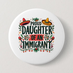 Proud Daughter of an Immigrant Mexican  3 Inch Round Button