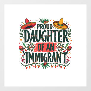 Proud Daughter of an Immigrant Mexican  Window Cling