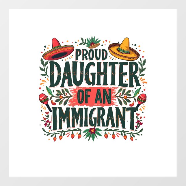 Proud Daughter of an Immigrant Mexican  Window Cling (Sheet)