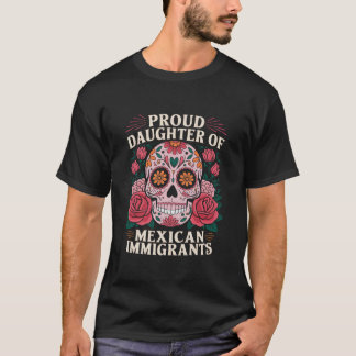 Proud Daughter Of Mexican Immigrants Sugar Skull T-Shirt