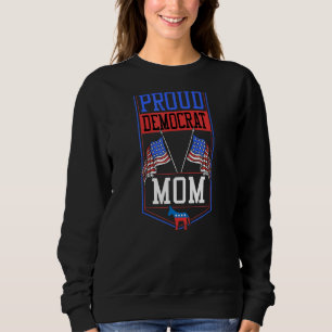 Proud Democrat Mom Patriotic Liberal American Flag Sweatshirt