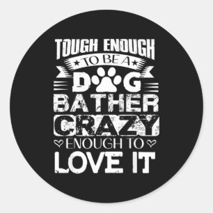 Proud Dog Bather Insrational Quotes Funny Dog Groo Classic Round Sticker