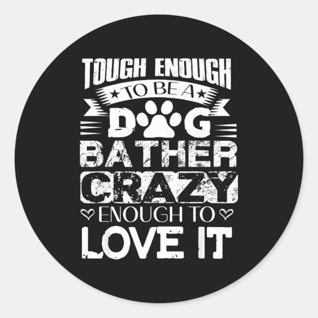 Proud Dog Bather Insrational Quotes Funny Dog Groo Classic Round Sticker (Front)