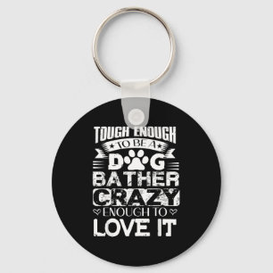 Proud Dog Bather Insrational Quotes Funny Dog Groo Keychain