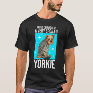Proud Dog Mom Of A Very Spoiled Yorke Dog Owner Pe T-Shirt