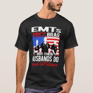 Proud EMT Husband - Funny EMS Spouse Quote EMTs Do T-Shirt
