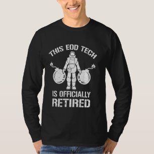 Proud EOD Tech Is Retired Explosive Ordnance Dispo T-Shirt