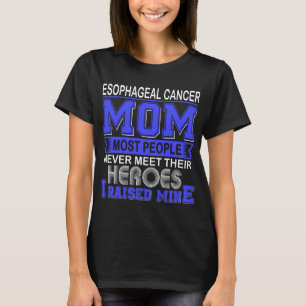 Proud Esophageal Cancer Mom I Raised Mine T-Shirt