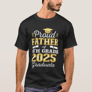 Proud Father of 2025 8th Grade Graduate Middle Sch T-Shirt