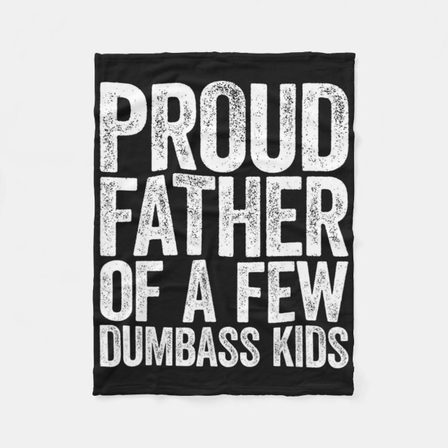 Proud Father Of A Few Dumb- Kids Funny Dad Fathers Fleece Blanket (Front)