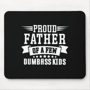 Proud Father of A Few Dumb- Kids Funny Fathers Day Mouse Pad