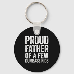 Proud Father Of A Few Dumb Kids Shirt Funny Father Keychain
