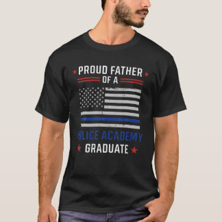 Proud Father Of A Police Academy Graduate T Shirt
