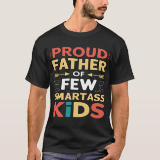 Proud Father Of Few Smartass Kids T-Shirt