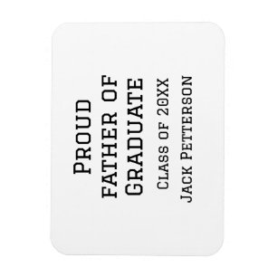 Proud father of graduate class of 20XX add name te Magnet