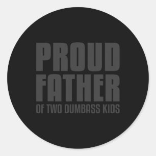 Proud Father Of Two Dumb Kids Shirt Fathers Day Gi Classic Round Sticker