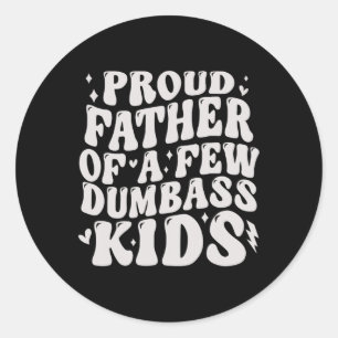 Proud Fathers Of A Few Dumb Kids Tee Fathers Day Classic Round Sticker