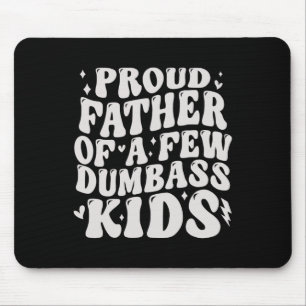Proud Fathers Of A Few Dumb Kids Tee Fathers Day  Mouse Pad