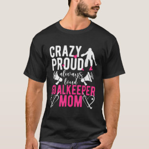 Proud Field Hockey Goalkeeper Mom Field Hockey Goa T-Shirt