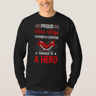 Proud Fire Wife Married To A Hero Firefighter Fire T-Shirt