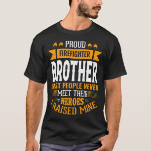 Proud Firefighter BROTHER Most People Never Meet T T-Shirt