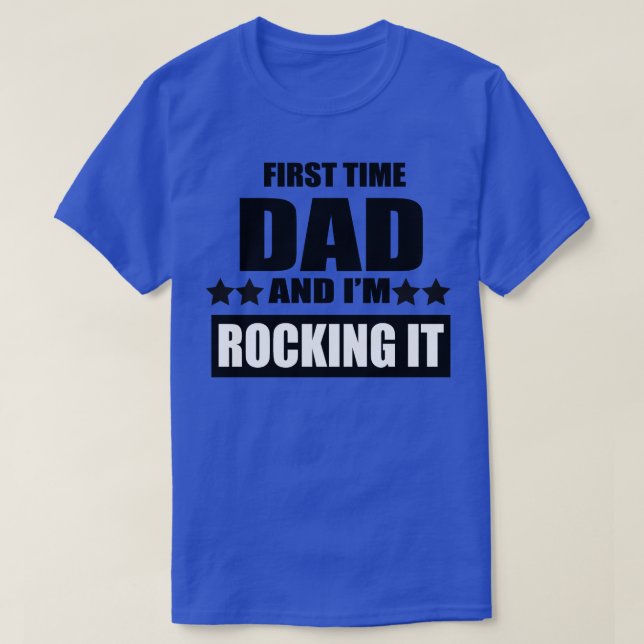 Proud first time dad and im rocking it T-Shirt (Design Front)