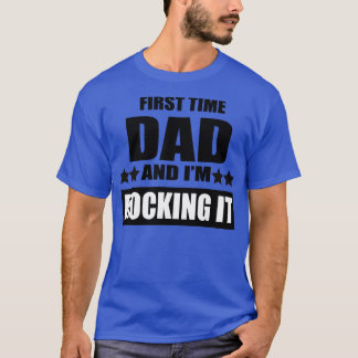 Proud first time dad and im rocking it T-Shirt