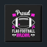 Proud Flag Football Mom Of A Flag Football Player  Magnet<br><div class="desc">Proud Flag Football Mom Of A Flag Football Player Mama</div>