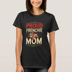 Proud Frenchie Mom Best French Bulldog Lover Owner T-Shirt