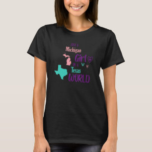 Proud girl Design Just a Michigan girl in a Texas T-Shirt