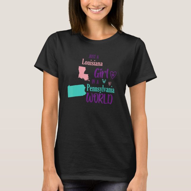 Proud girl Just a Louisiana girl in a Pennsylvania T-Shirt (Front)