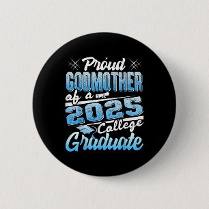 Proud Godmother Of 2025 Graduate College Shirt Gra 2 Inch Round Button